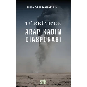 Sayda Yayınları Türkiye’de Arap Kadın Diasporası - Hiba Nur Karadağ