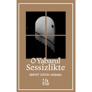 O Yabanıl Sessizlikte - Servet Üstün Akbaba