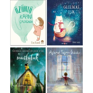 Üzüntü Kapını Çaldığında / Eva Eland + Gecedeki Işık Karanlıkta Küçük Bir Işık / Marie Voigt + Mutluluk / Nicola Edwards + Ağlamak Yağmur Gibidir / Heather Hawk Feinberg – 4’lü Çocuk Masal Kitap Seti