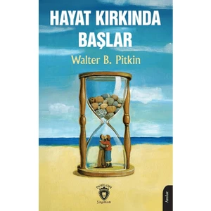 Hayat Kırkında Başlar - Walter B. Pitkin