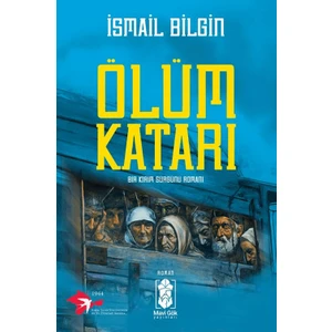 Ölüm Katarı  /  Bir Kırım Sürgünü Romanı - İsmail Bilgin