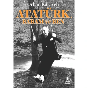 Atatürk Babam Ve Ben - Orhan Karaveli