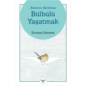Bozkırın Senfonisi Bülbülü Yaşatmak - Durmuş Dönmez