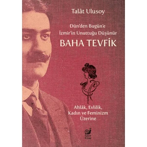 Dün’den Bugün’e İzmir’in Unuttuğu Düşünür Baha Tevfik - Talat Ulusoy
