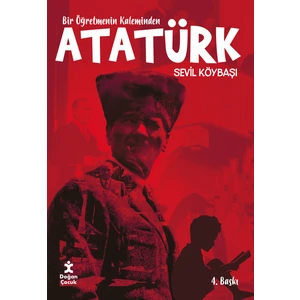 Bir Öğretmenin Kaleminden Atatürk - Sevil Köybaşı