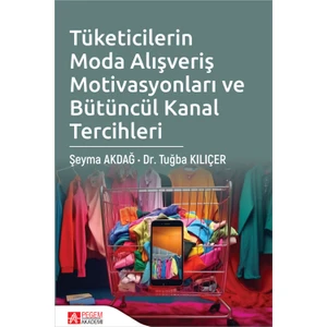 Pegem Akademi Yayıncılık Tüketicilerin Moda Alışveriş Motivasyonları ve Bütüncül Kanal Ter