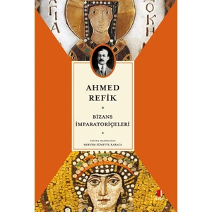 Bizans İmparatoriçeleri - Ahmet Refik