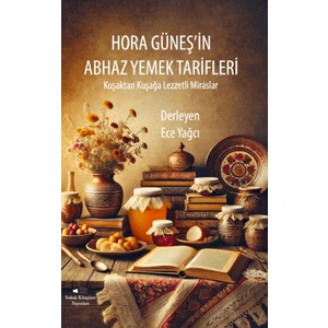 Hora Güneş’in Abhaz Yemek Tarifleri - Ece Yağcı