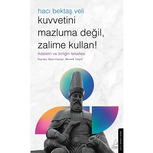 Kuvvetini Mazluma Değil Zalime Kullan – Hacı Bektaş Veli - Mesud Topal