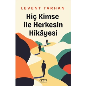 Ceres Yayınları Hiç Kimse Ile Herkesin Hikâyesi Levent Tarhan 9786256313668