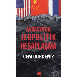 Avrasya’da Jeopolitik Hesaplaşma - Cem Gürdeniz