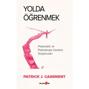 Yolda Öğrenmek / Psikanaliz ve Psikoterapi Üzerine Düşünceler - Patrick Casement