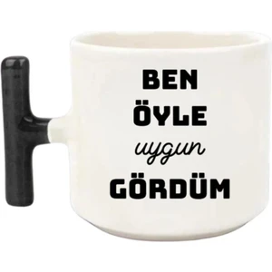 Ben Öyle Uygun Gördüm - T Kulp Kupa