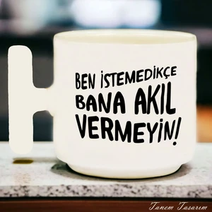 Ben Istemedikçe Bana Akıl Vermeyin Özel Tasarım Doğum Günü Hediyesi - Seramik T Kupa Kahve Kupası