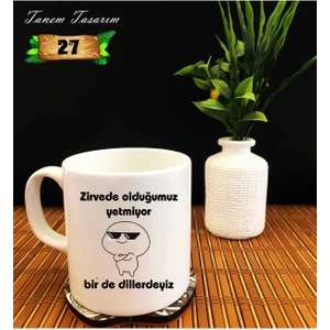 Zirvede Olduğumuz Yetmiyor Bir De Dillerdeyiz - Porselen Kupa