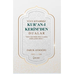 Yüce Kitabımız Kur'an-ı Kerim'den Dualar - Faruk Aydoğdu