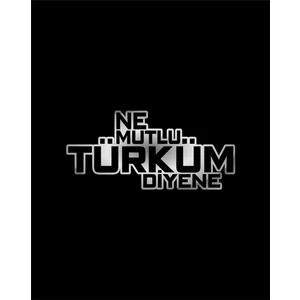 Ne Mutlu Türküm Diyene Sticker Araba Oto Motosiklet Karavan Etiket 02108