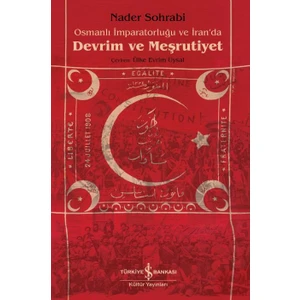 Osmanlı İmparatorluğu ve İran’da Devrim ve Meşrutiyet - Nader Sohrabi