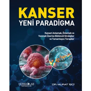 Kanser Yeni Paradigma, Kanseri Anlamak, Önlemek ve Yenmek Üzerine Bütüncül Stratejiler