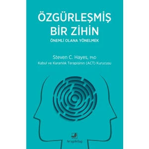 Özgürleşmiş Bir Zihin Önemli Olana Yönelmek - Steven C. Hayes