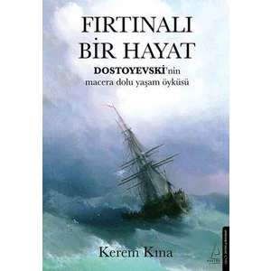 Fırtınalı Bir Hayat / Dostoyevski’nin Macera Dolu Yaşam Öyküsü - Kerem Kına