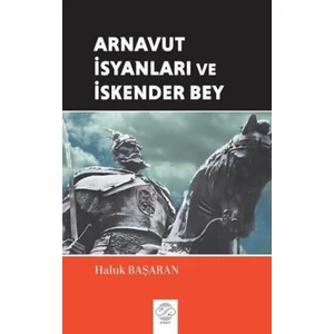 Arnavut İsyanları ve İskender Bey - Haluk Başaran