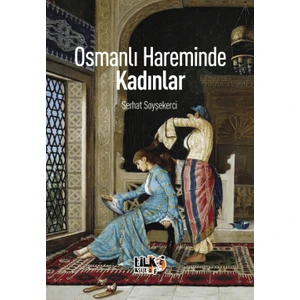 Osmanlı Hareminde Kadınlar - Serhat Soyşekerci