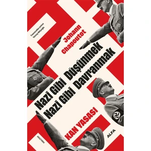 Nazi Gibi Düşünmek Nazi Gibi Davranmak - Kan Yasası -  Johann Chapoutot