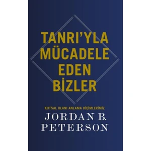 Tanrı’yla Mücadele Eden Bizler - Jordan B.Peterson