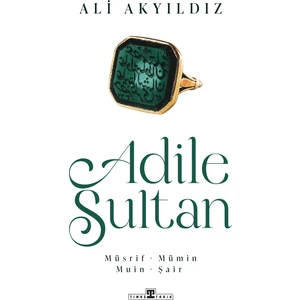 Adile Sultan / Müsrif, Mümin, Muin, Şair - Ali Akyıldız