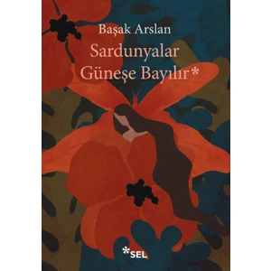 Sardunyalar Güneşe Bayılır - Başak Arslan