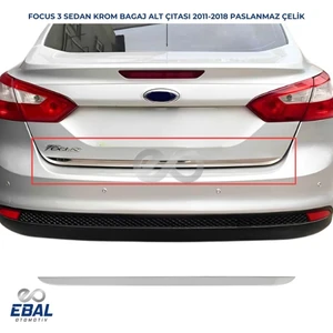Ebal Oto Ford Focus 3 Sedan Krom Bagaj Alt Çıtası 2010-2018 Arası Uyumlu Paslanmaz Çelik