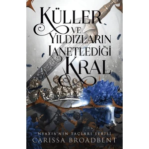 Küller ve Yıldızların Lanetlediği Kral - Carissa Broadbent