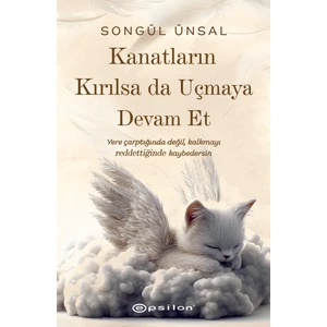 Kanatların Kırılsa Da Uçmaya Devam Et - Songül Ünsal