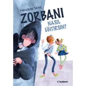Zorbanı Nasıl Eğitirsin? - Hanzade Servi