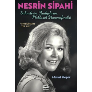 Nesrin Sipahi / Sahnelerin, Radyoların, Plakların Hanımefendisi - Murat Beşer
