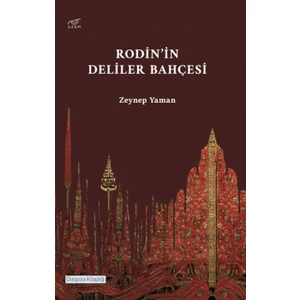 Rodin’in Deliler Bahçesi - Zeynep Yaman