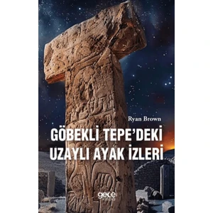 Göbekli Tepedeki Uzaylı Ayak İzleri - Ryan Brown