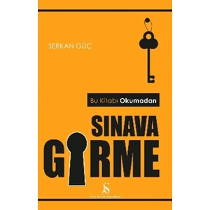 Bu Kitabı Okumadan Sınava Girme - Serkan Güç