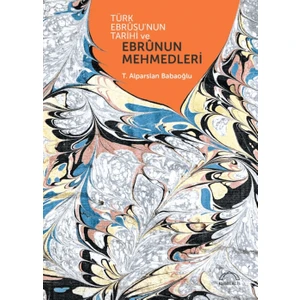 Türk Ebrusunun Tarihi ve Ebrunun Mehmedleri - Alparslan Babaoğlu