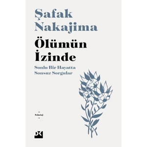 Ölümün Izinde - Sonlu Bir Hayatta Sonsuz Sorgular - Doç. Dr. Şafak Nakajima