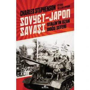 Sovyet-Japon Savaşı - Stalin’in Uzak Doğu Seferi - Charles Stephenson