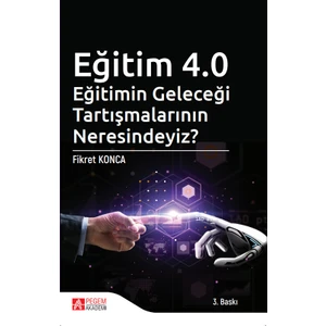 Pegem Akademi Yayıncılık Eğitim 4.0 Eğitimin Geleceği Tartışmalarının Neresindeyiz?