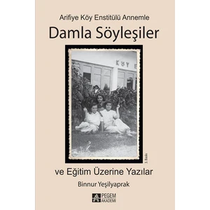 Arifiye Köy Enstitülü Annemle Damla Söyleşiler-Binnur Yeşilyaprak