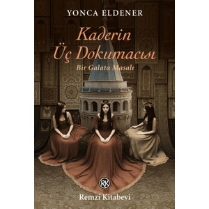 Kaderin Üç Dokumacısı / Bir Galata Masalı - Yonca Eldener