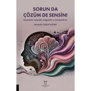 Sorun da Çözüm de Sensin! (Büyüyebilir, Gelişebilir, Değişebilir ve Dönüşebilirsin) - Mustafa Zülküf Altan