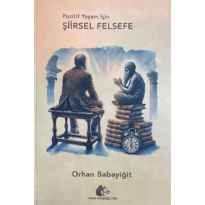 Pozitif Yaşam İçin Şiirsel Felsefe - Orhan Babayiğit