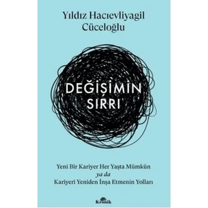 Değişimin Sırrı / Yeni Bir Kariyer Her Yaşta Mümkün Ya Da Kariyeri Yeniden İnşa Etmenin Yolları  -  Yıldız Hacıevliyagil Cüceloğlu