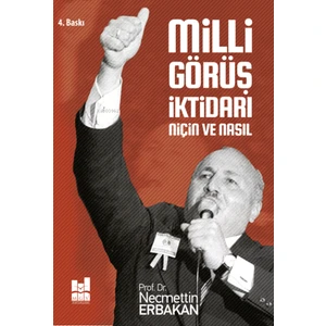 Milli Görüş İktidarı: Niçin ve Nasıl - Necmettin Erbakan