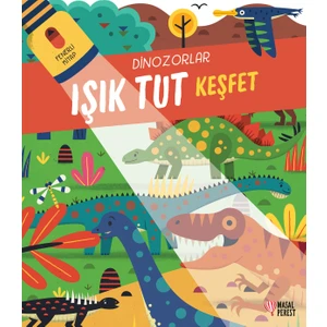 Işık Tut Keşfet - Dinozorlar (Fenerli Kitap)